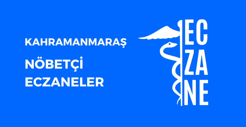 Kahramanmaraş Hangi Eczane Nöbetçi